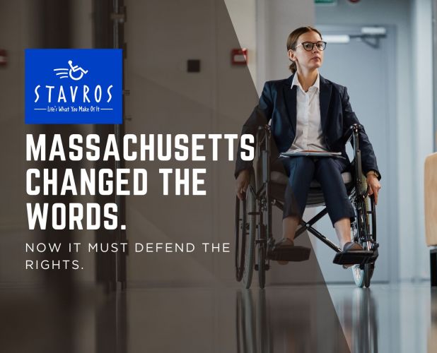 A graphic for Stavros shows a woman using a manual wheelchair in a modern hallway beside auditorium-style seating. The Stavros logo appears on the left with the text, “Massachusetts changed the words. Now it must defend the rights.”